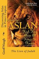 Discovering Aslan in 'prince Caspian' by C. S. Lewis: The Lion of Judah - A Devotional Commentary on the Chronicles of Narnia 1539814173 Book Cover