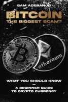 BITCOIN the biggest Scam?: What you need to know - A Beginner Guide to Crypto Currency B093B2L3DH Book Cover