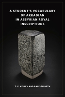 A Student’s Vocabulary of Akkadian in Assyrian Royal Inscriptions 1646023501 Book Cover