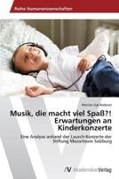 Musik, Die Macht Viel Spass?! Erwartungen an Kinderkonzerte 3639493427 Book Cover