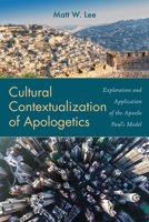 Cultural Contextualization of Apologetics: Exploration and Application of the Apostle Paul's Model 1666731986 Book Cover