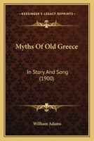 Myths Of Old Greece: In Story And Song 1147354200 Book Cover
