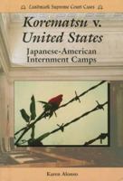 Korematsu V. United States: Japanese-America Internment Camps (Landmark Supreme Court Cases) 0894909665 Book Cover