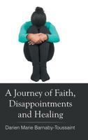 A Journey of Faith, Disappointments, and Healing 1504967127 Book Cover