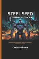 SEED STEEL STRATEGIE-LEITFADEN: Komplette Komplettlösung, Tipps und verborgene Geheimnisse enthüllt (German Edition) B0F4R6QK6L Book Cover