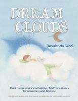Dream Clouds: Float Away with Seven Enchanting Children's Stories for Relaxation and Bedtime 1452558604 Book Cover