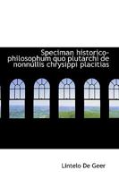 Speciman historico-philosophum quo plutarchi de nonnullis chrysippi placitias 1110638701 Book Cover