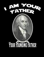 James Madison: I Am Your Father, Your Founding Father Cornell Notes Notebook: 8.5 x 11 inch Composition Style Designer Notebook: 100 172588657X Book Cover