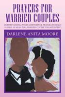 Prayers for Married Couples : Understanding What a Difference Prayer Can Make As Well As Mean to a Married Couple's Relationship 179603665X Book Cover