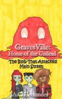 GravesVille: Home of the Undead - The Blob That Attacked Main Street 1537530127 Book Cover