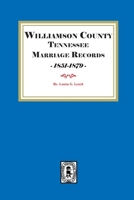 Williamson County Tennessee Marriage Records, 1851-1879 1639147012 Book Cover