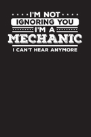 I'm Not Ignoring You I'm A Mechanic I Can't Hear Anymore: Mechanic Vehicle Maintenance Log 1677963905 Book Cover