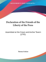 Declaration of the Friends of the Liberty of the Press: Assembled at the Crown and Anchor Tavern, Saturday, January 19, 1793 1171377703 Book Cover