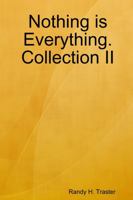 Nothing is Evertything: Collection II 1329063090 Book Cover