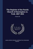 The Register of the Parish Church of Darrington Co. York. 1567-1812; Volume 49 1376933594 Book Cover