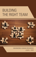 Building the Right Team: Maximizing Human Resources 1475854498 Book Cover