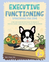 Executive Functioning Workbook for Kids: A Paw-some Adventure with Ronny the Frenchie to Build Self-Control, Handle Emotions, Manage Time and Beyond 1923029177 Book Cover