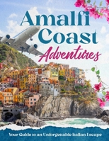 Amalfi Coast Adventures: Your Guide to an Unforgettable Italian Escape B0DPNCDWS7 Book Cover