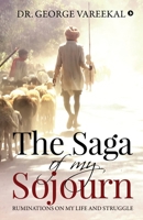 The Saga of My Sojourn: Ruminations on My Life and Struggle 1647607132 Book Cover