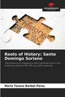 Roots of History: Santo Domingo Soriano: The presence of indigenous and Creole women in the historical events of the 19th and 20th centuries 6207065972 Book Cover