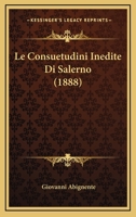 Le Consuetudini Inedite Di Salerno (1888) 1160152195 Book Cover