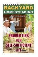 Backyard Homesteading: Proven Tips For Self-Sufficient Life 1986436608 Book Cover