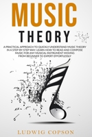Music Theory: A Practical Approach To Quickly Understand Music Theory in a Step-By-Step Way. Learn How to Read And Compose Music For Any Musical Instrument Moving From Beginner to Expert Effortlessly B08DSYQ86N Book Cover