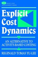 Explicit Cost Dynamics: An Alternative to Activity-Based Costing 0471389439 Book Cover