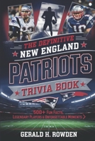 The Definitive New England Patriots Trivia Book: 500+ Fun Facts, Legendary Players & Unforgettable Moments B0DWZZ2468 Book Cover