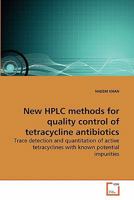 New HPLC methods for quality control of tetracycline antibiotics: Trace detection and quantitation of active tetracyclines with known potential impurities 3639268415 Book Cover