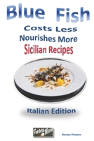 Blue fish costs less nourishes more: Sicilian Recipes 1799017613 Book Cover