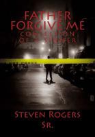 FATHER FORGIVE ME: CONFESSION OF A SINNER 1496073398 Book Cover