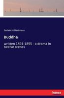 Buddha (written 1891-1895) a drama in twelve scenes ; 3337247083 Book Cover