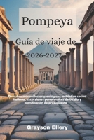 Guía de viaje de Pompeya 2026-2027: Descubre maravillas arqueológicas, auténtica cocina italiana, excursiones panorámicas de un día y planificación de presupuesto (Spanish Edition) B0GTZ4C6NC Book Cover