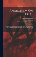 Anarchism On Trial: Speeches Of Alexander Berkman And Emma Goldman Before The United States District Court In The City Of New York, July, 1917 1022593110 Book Cover