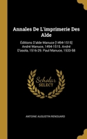 Annales De L'imprimerie Des Alde: Éditions D'alde Manuce [1494-1515] André Manuce, 1494-1515. André D'asola, 1516-29. Paul Manuce, 1533-58 0270681361 Book Cover