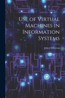 Use of Virtual Machines in Information Systems 1022225863 Book Cover