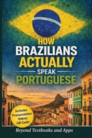 How Brazilians Actually Speak Portuguese: Beyond Textbooks and Apps 6502112919 Book Cover