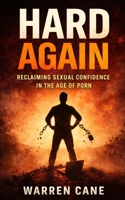 Hard Again: Reclaiming Sexual Confidence in the Age of Porn B0GM1VKTB7 Book Cover