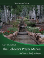 The Believer's Prayer Manual Teaching Guide 1632328844 Book Cover
