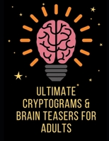 Ultimate Cryptograms and Brain Teasers for Adults: Cryptogram Puzzle Books B08QDWK8RP Book Cover