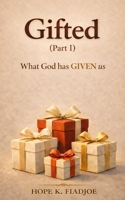 Gifted (part I): What God has GIVEN us B0GHYGFTJ1 Book Cover