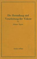 Die Herstellung Und Verarbeitung Der Viskose Unter Besonderer Berucksichtigung Der Kunstseidenfabrikation 3642896448 Book Cover