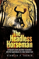 The Headless Horseman of Harrod's Creek and Other Encounters with the Supernatural of a Man Named Trent 1685151558 Book Cover