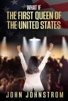What If: The First Queen Of The United States (What If: Politics) B0DVRBZTHC Book Cover