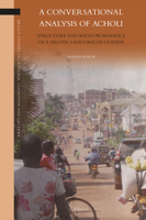 A Conversational Analysis of Acholi : Structure and Socio-Pragmatics of a Nilotic Language of Uganda 9004437584 Book Cover