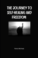 The journey to self-healing and freedom B0FTVH6MRJ Book Cover