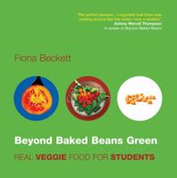 Beyond Baked Beans Green: Real Veggie Food for Students 1904573142 Book Cover