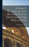 A Handy Classical and Mythological Dictionary for Popular Use 1018250697 Book Cover