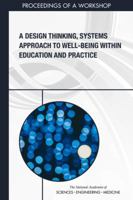 A Design Thinking, Systems Approach to Well-Being Within Education and Practice: Proceedings of a Workshop 0309477840 Book Cover